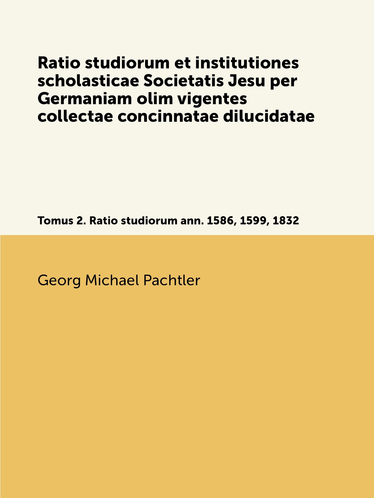 

Ratio studiorum et institutiones scholasticae Societatis Jesu per Germaniam olim