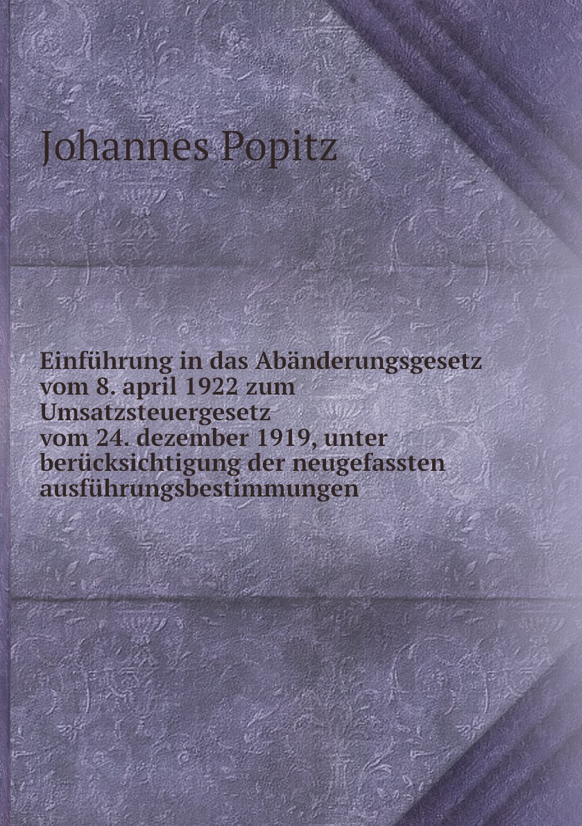 

Einfuhrung in das Abanderungsgesetz vom 8. april 1922 zum Umsatzsteuergesetz vom 24