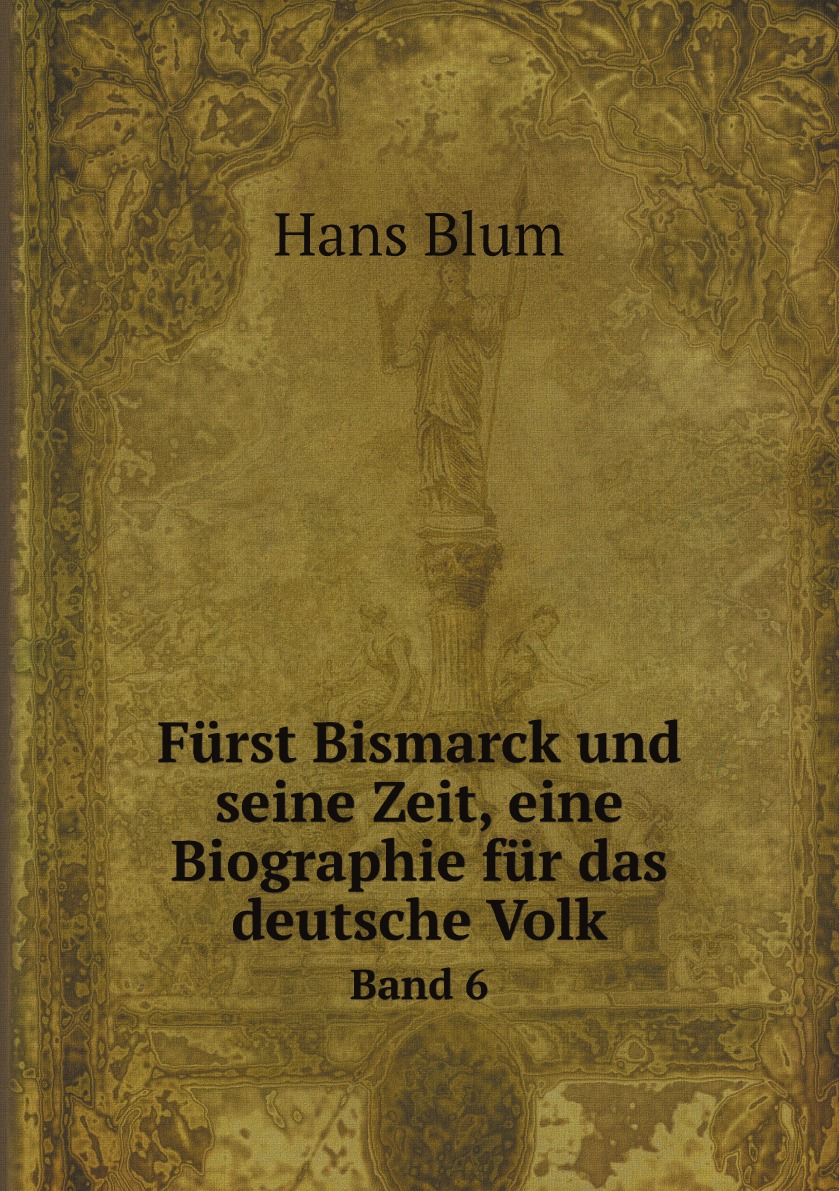 

Furst Bismarck und seine Zeit, eine Biographie fur das deutsche Volk