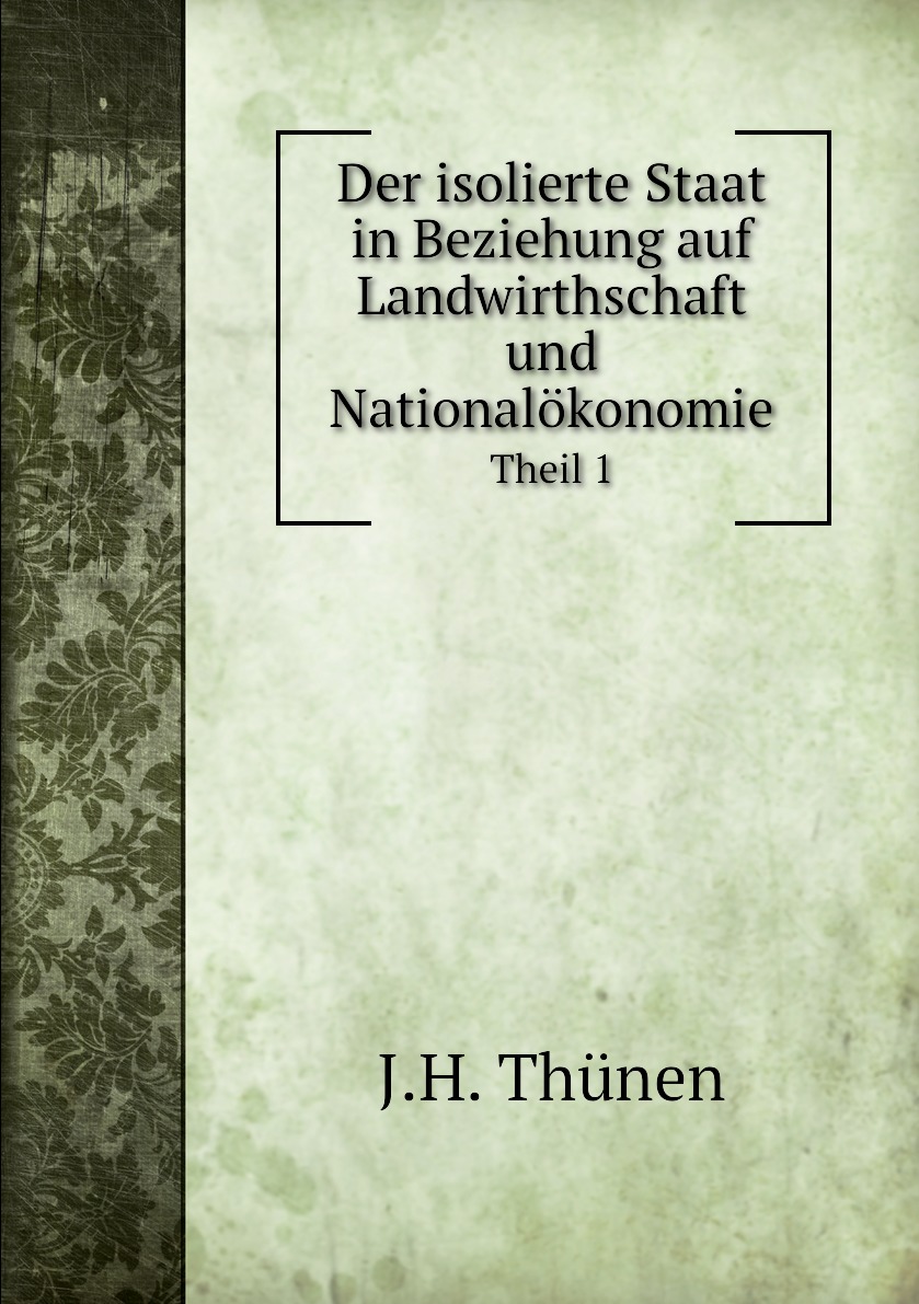 

Der isolierte Staat in Beziehung auf Landwirthschaft und Nationalokonomie