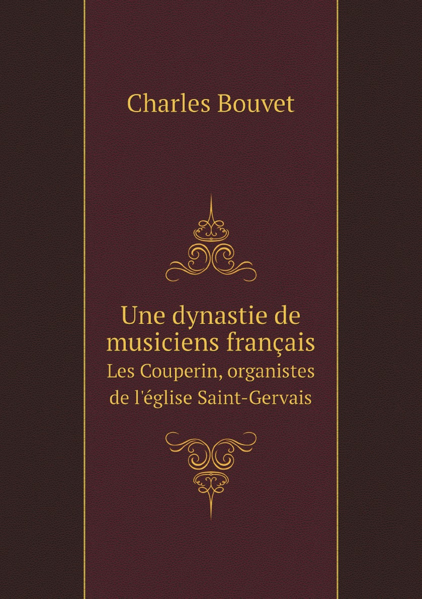 

Une dynastie de musiciens francais: Les Couperin, organistes de l'eglise Saint-Gervais;