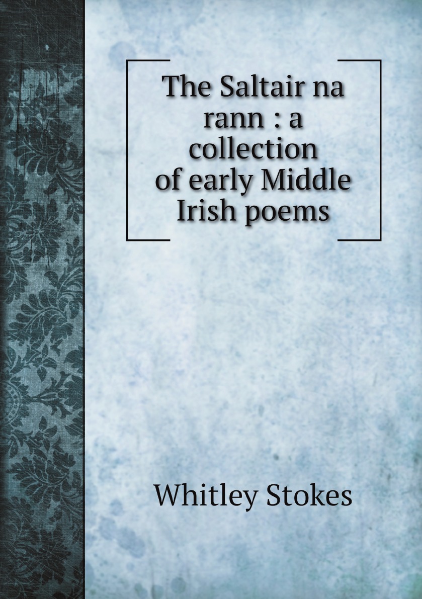 

The Saltair na rann : a collection of early Middle Irish poems