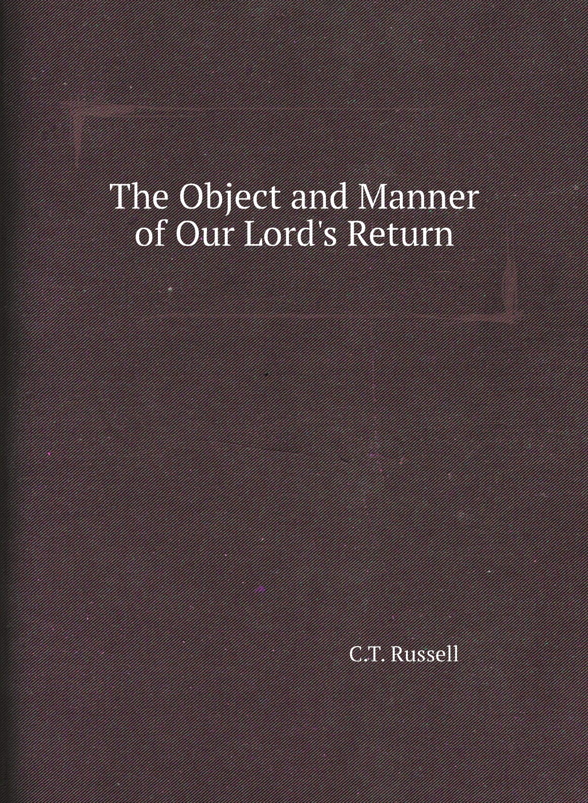 

The Object and Manner of Our Lord's Return