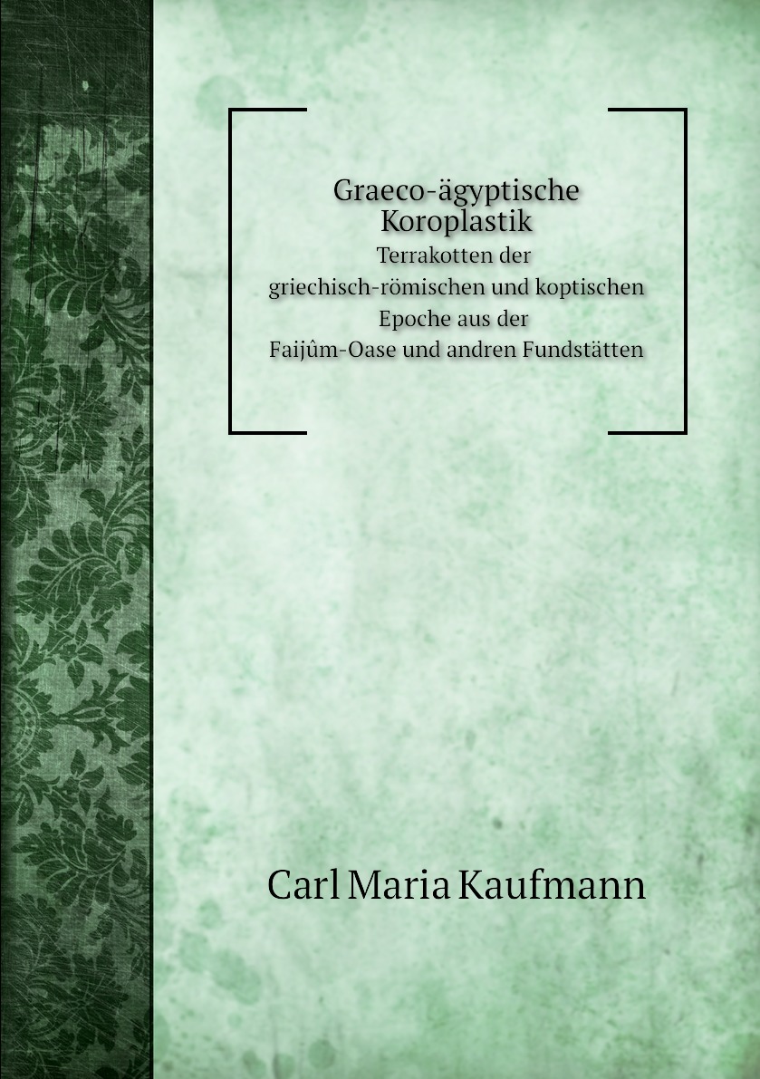 

Graeco-agyptische Koroplastik. Terrakotten der griechisch-romischen