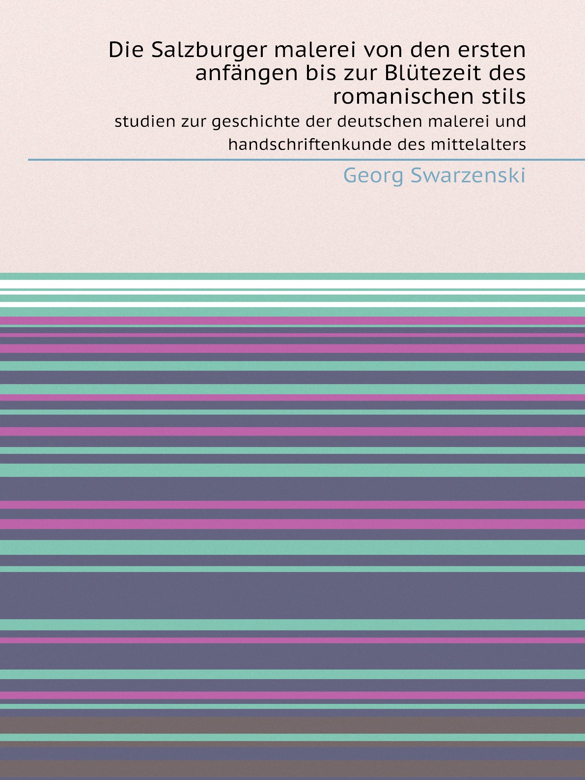 

Die Salzburger malerei von den ersten anfangen bis zur Blutezeit des romanischen stils