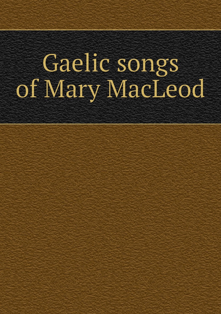 

Gaelic songs of Mary MacLeod