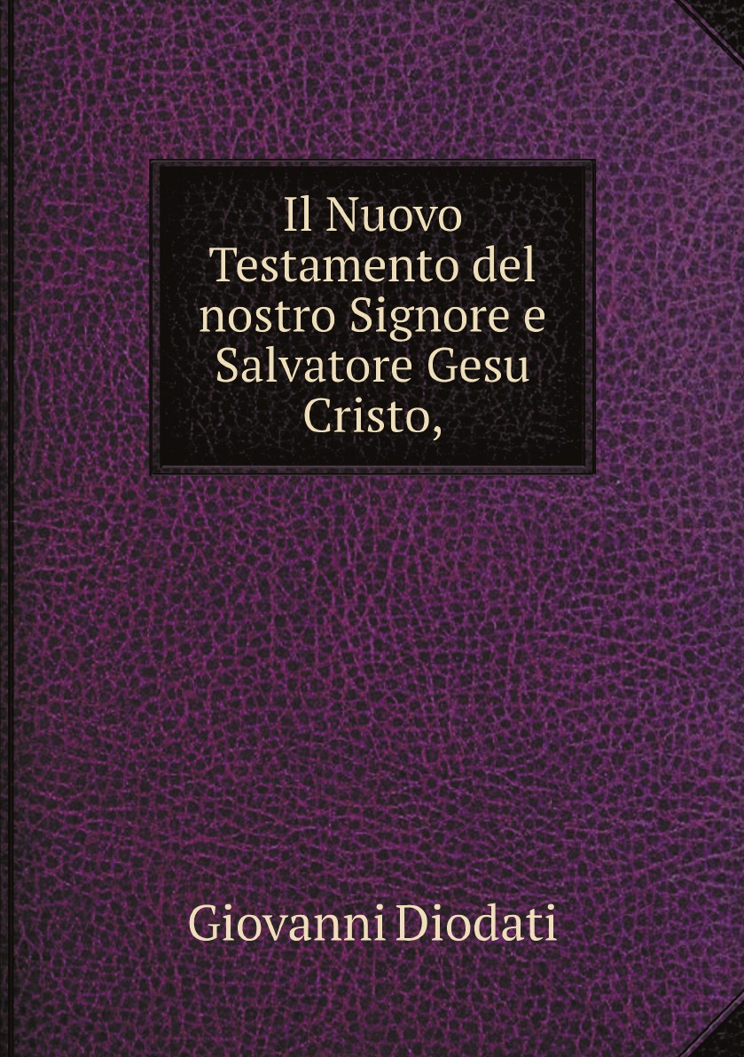 

Il Nuovo Testamento del nostro Signore e Salvatore Gesu Cristo,