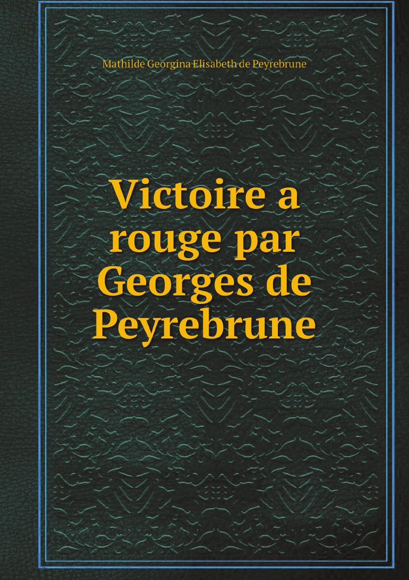 

Victoire a rouge par Georges de Peyrebrune