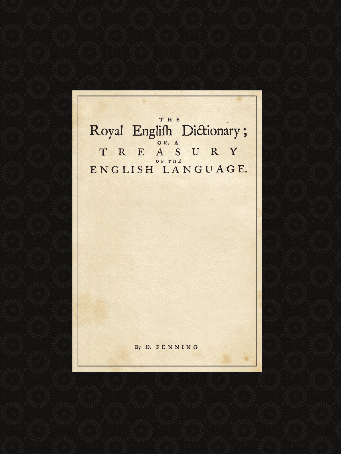 

The Royal English Dictionary, or, A treasury of the english language