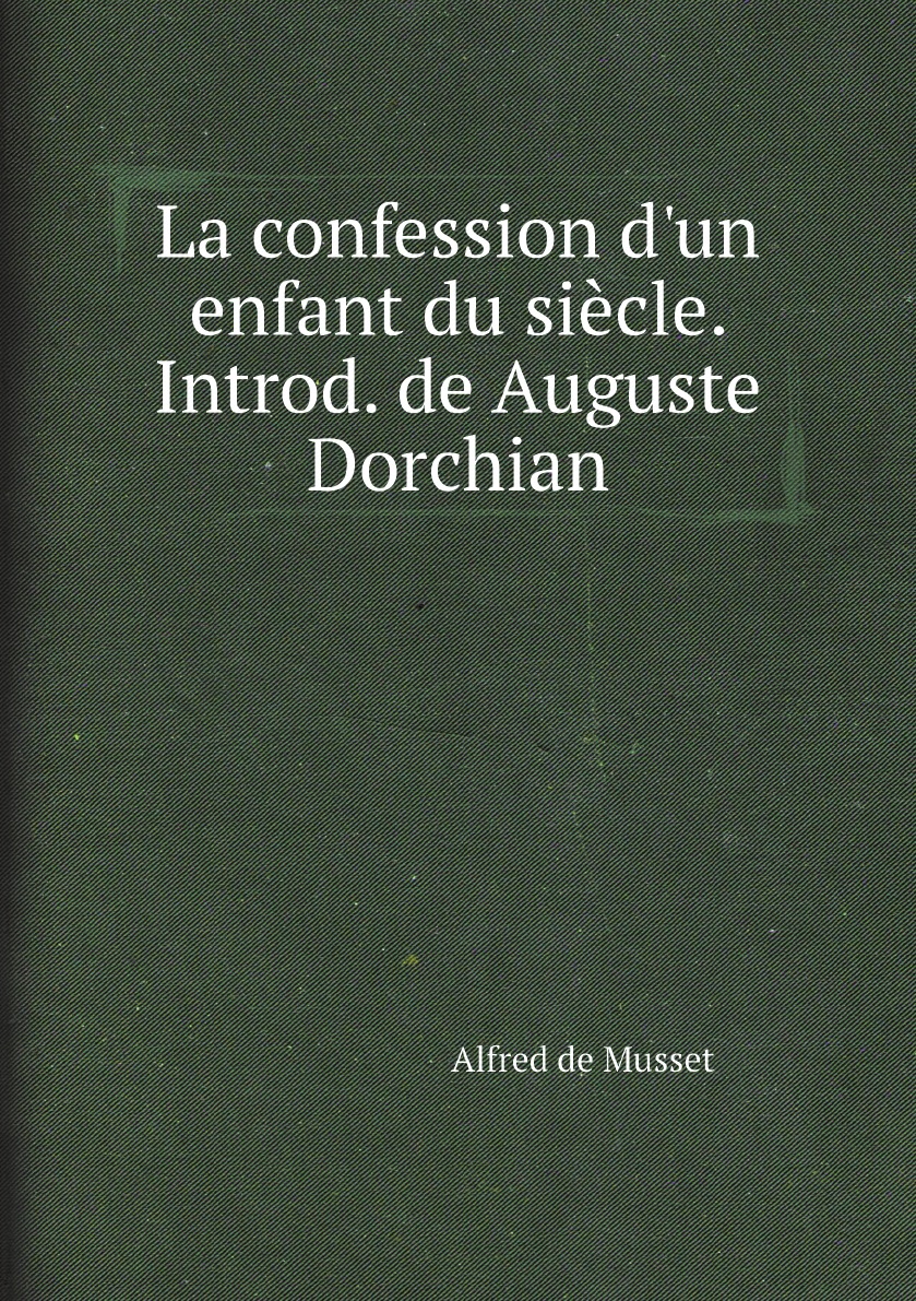 

La confession d'un enfant du siecle. Introd. de Auguste Dorchian