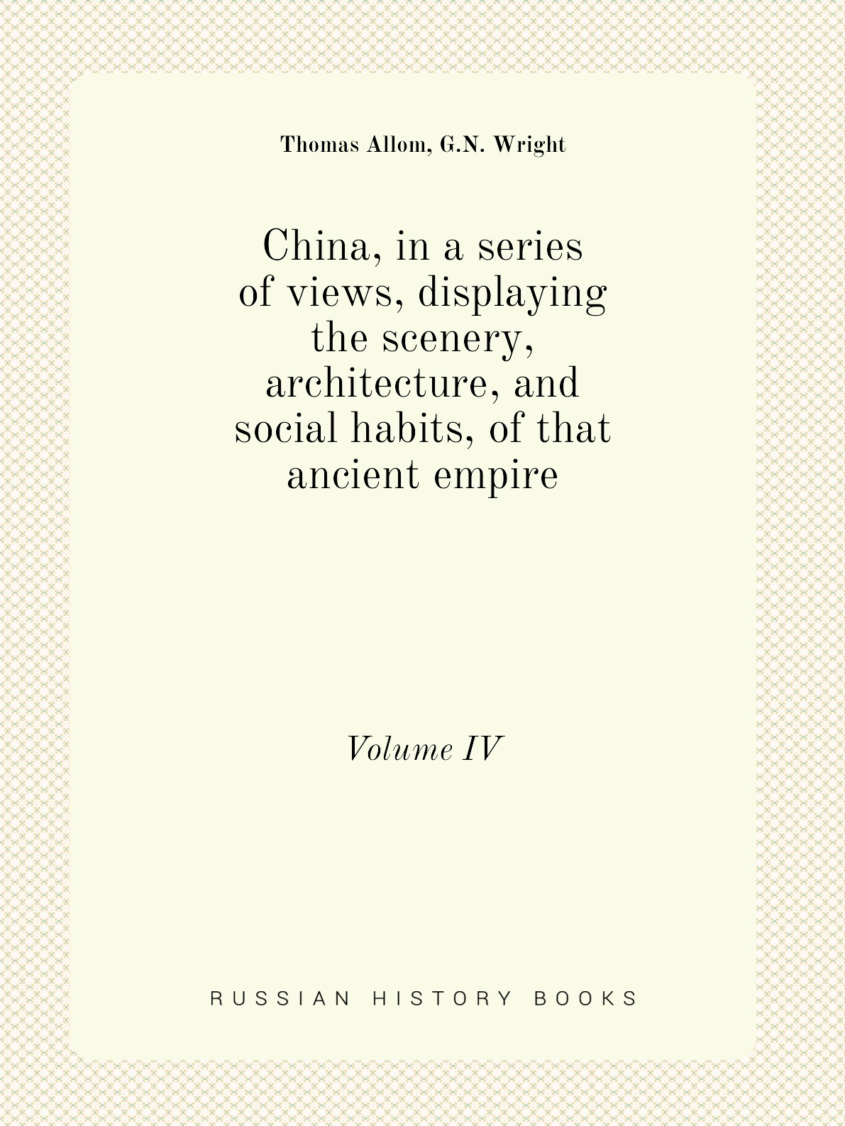 

China, in a series of views, displaying the scenery, architecture, and social habits