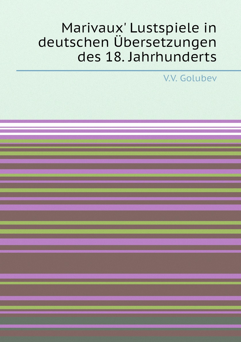 

Marivaux Lustspiele in deutschen Ubersetzungen des 18. Jahrhunderts