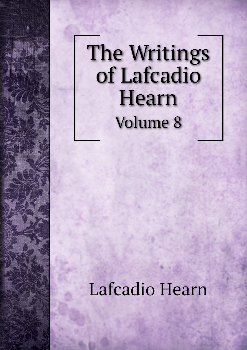 

The Writings of Lafcadio Hearn