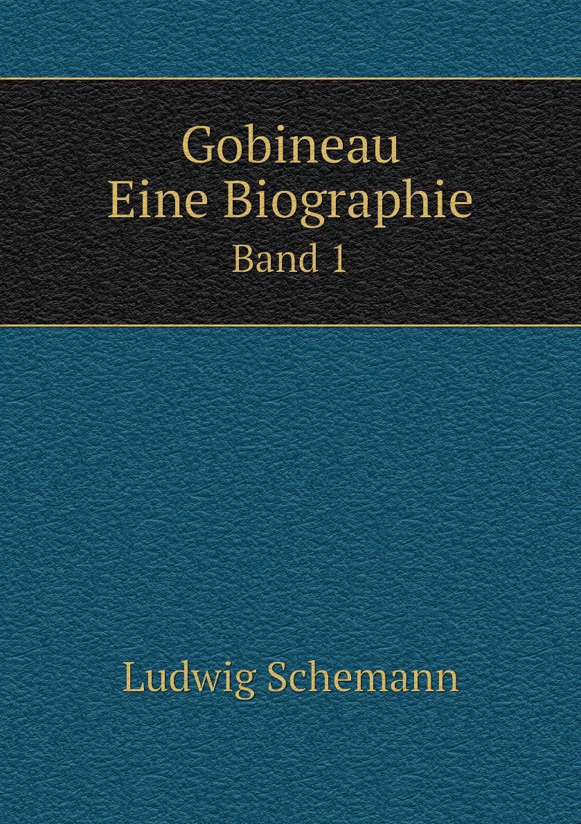 

Gobineau. Eine Biographie