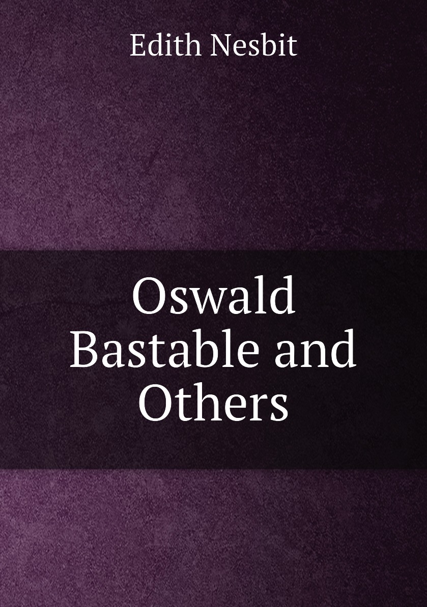 

Oswald Bastable and Others