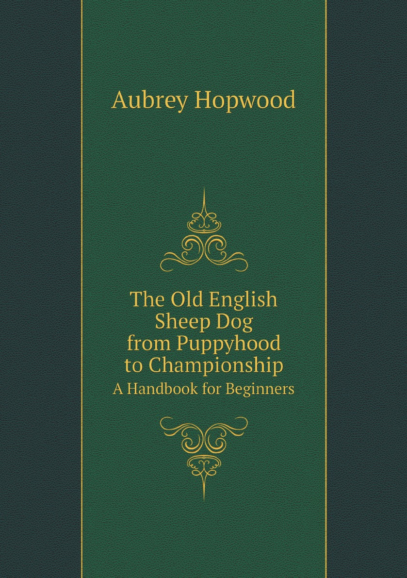 

The Old English Sheep Dog from Puppyhood to Championship