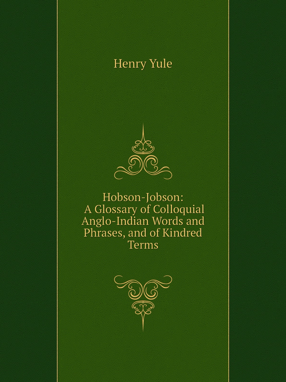 

Hobson-Jobson:A Glossary of Colloquial Anglo-Indian Words and Phrases,and of Kindred Terms