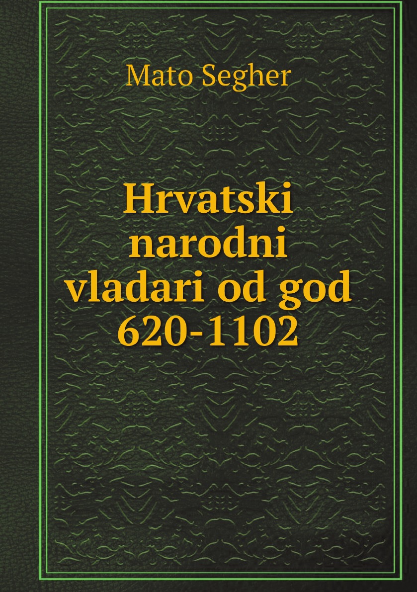 

Hrvatski narodni vladari od god 620-1102