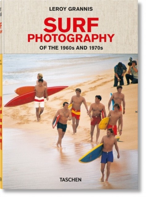 

TASCHEN: Leroy Grannis. Surf Photography of the 1960s and 1970s