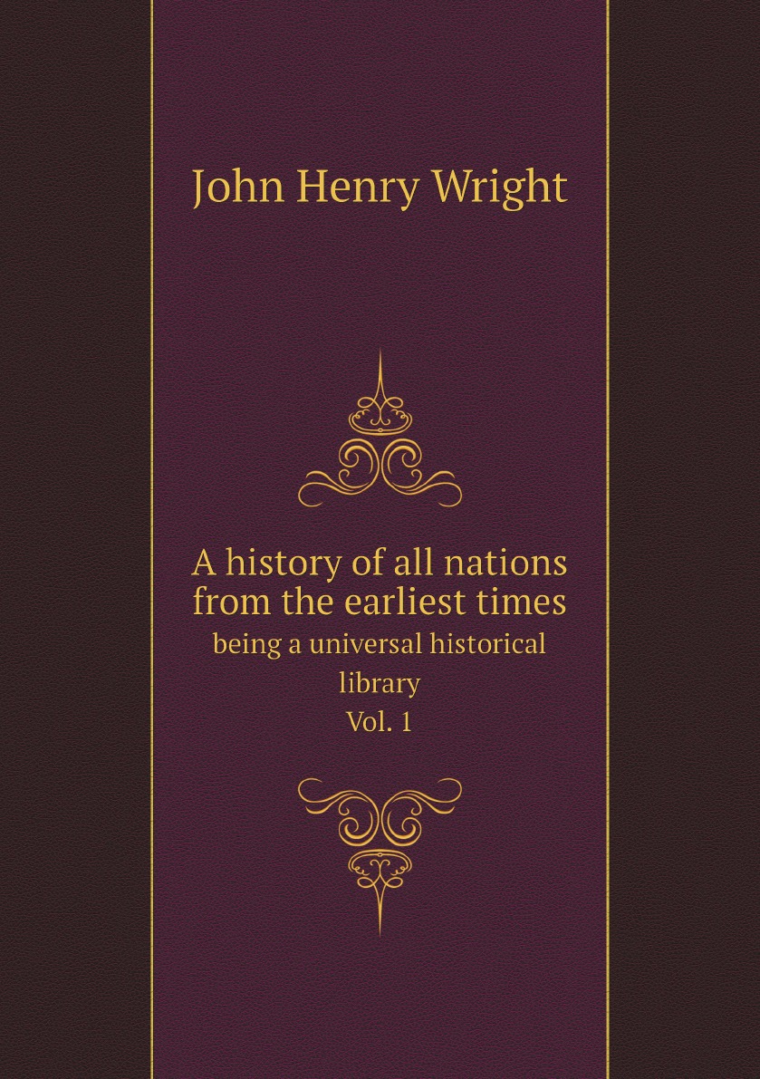 

A history of all nations from the earliest times; being a universal historical library