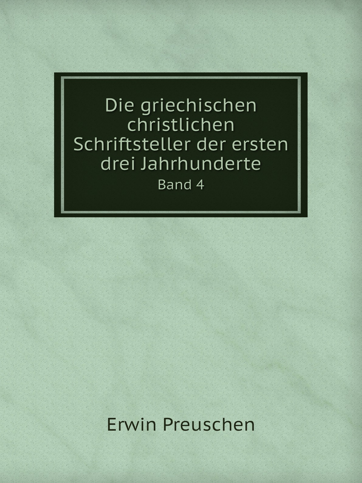 

Die griechischen christlichen Schriftsteller der ersten drei Jahrhunderte