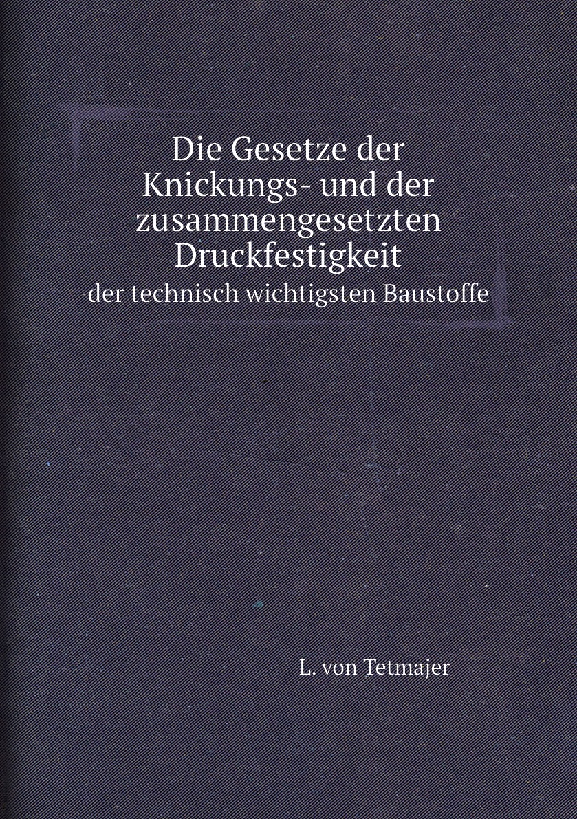 

Die Gesetze der Knickungs- und der zusammengesetzten Druckfestigkeit
