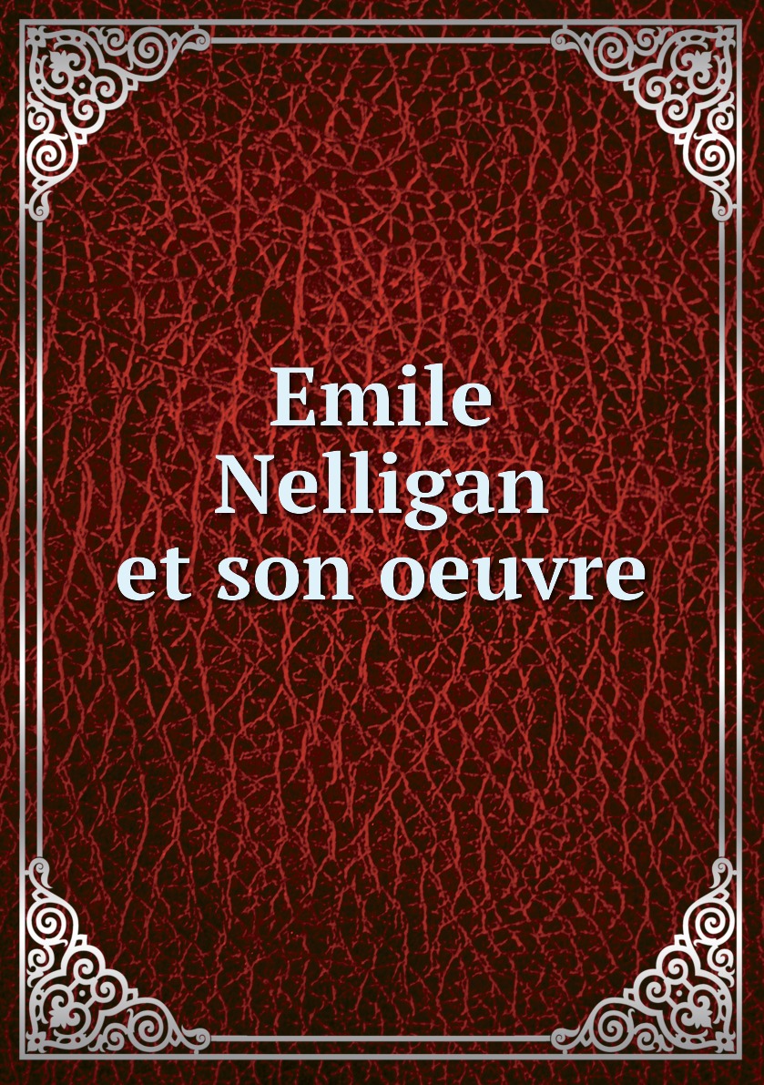 

Emile Nelligan et son oeuvre