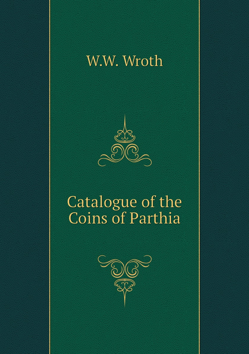 

Catalogue of the Coins of Parthia