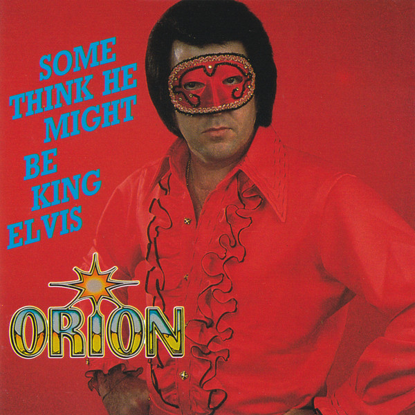 ORION - Some Think He Might Be King Elvis (1 CD)