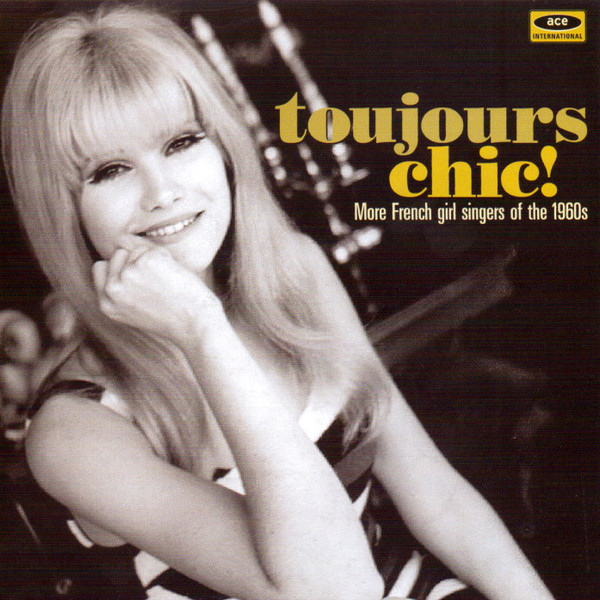 

Various Artists TOUJOURS CHIC! MORE FRENCH GIRL SINGERS OF THE 1960S, TOUJOURS CHIC! MORE FRENCH GIRL SINGERS OF THE 1960S