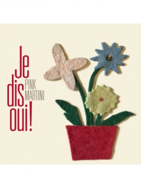 

PINK MARTINI - Je Dis Oui!