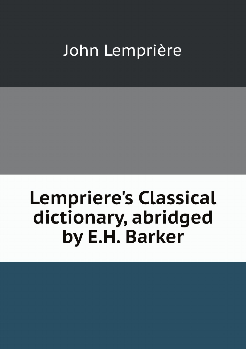 

Lempriere's Classical dictionary, abridged by E.H. Barker