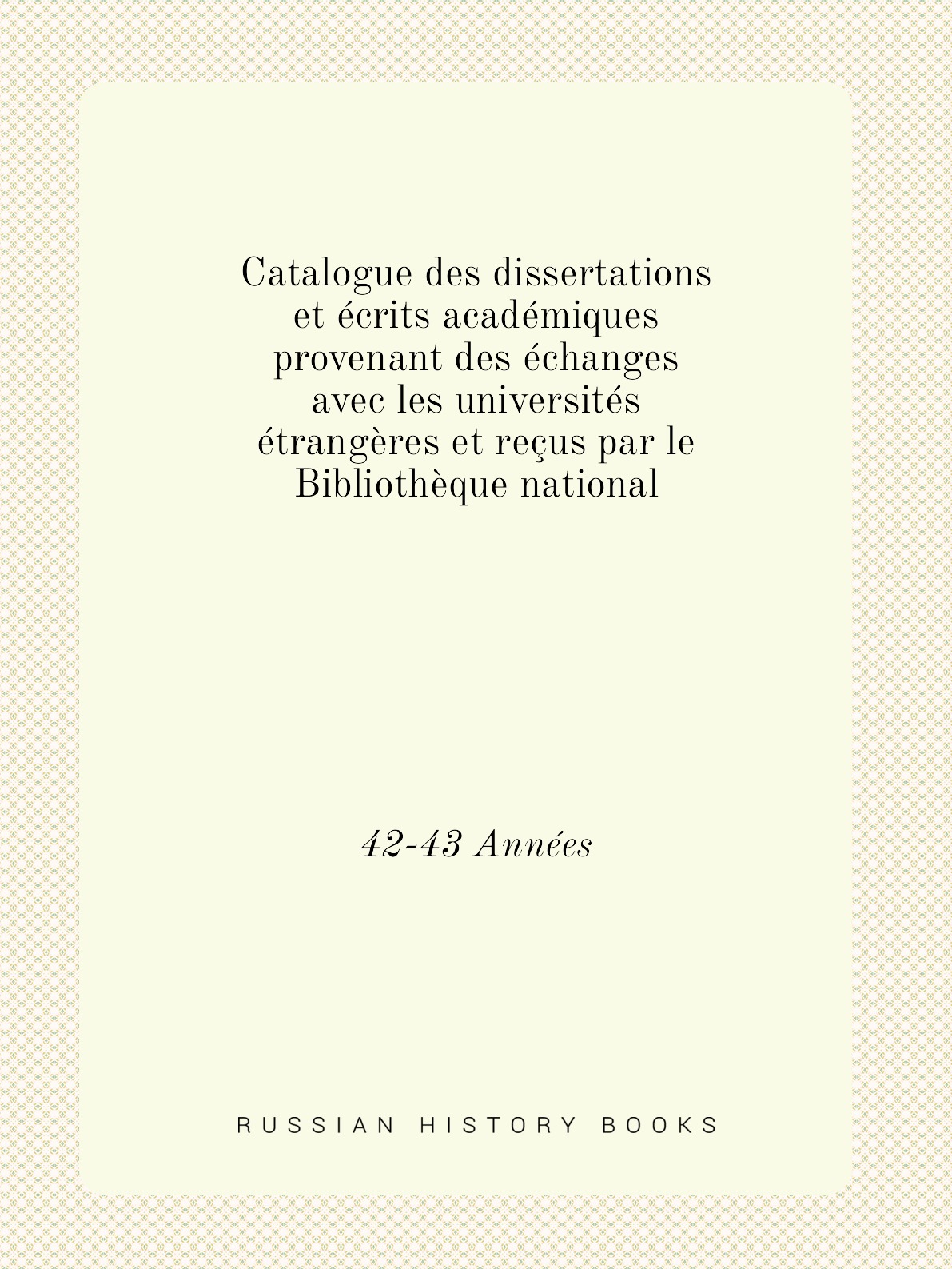 

Catalogue des dissertations et ecrits academiques provenant des echanges