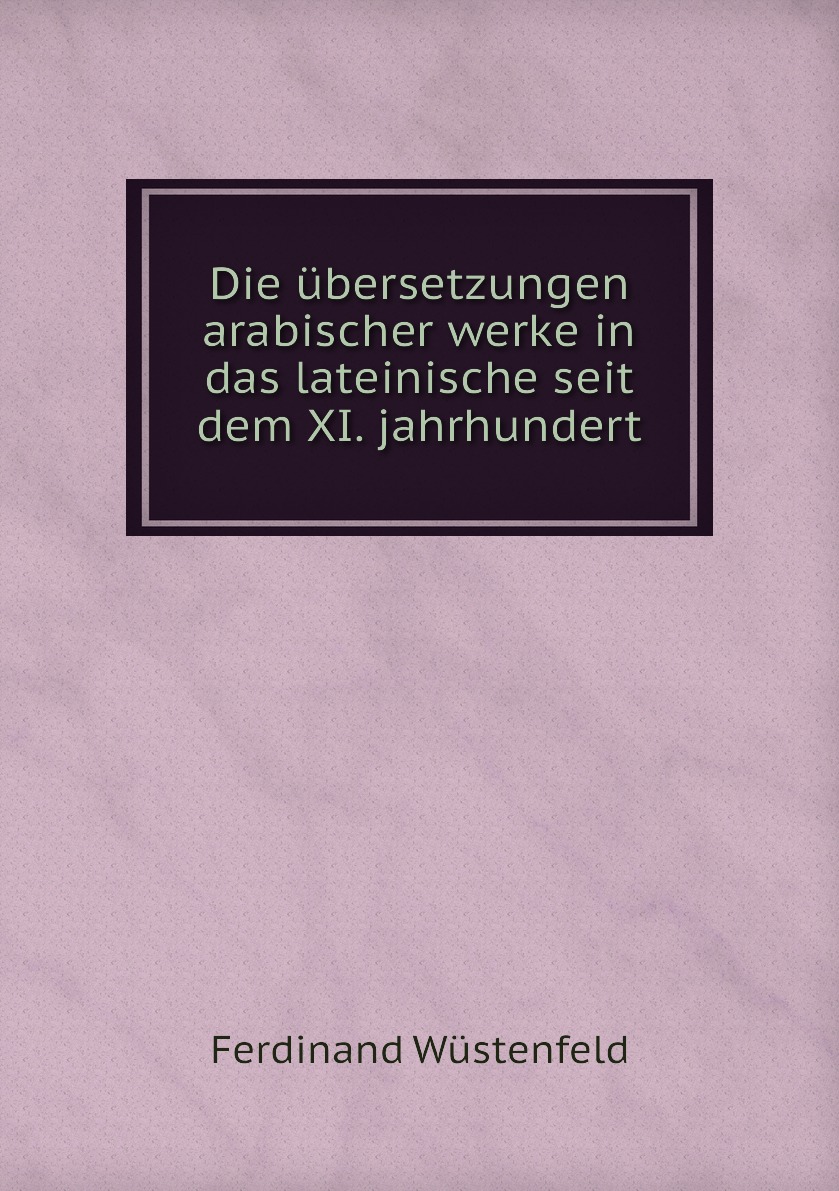 

Die ubersetzungen arabischer werke in das lateinische seit dem XI. jahrhundert