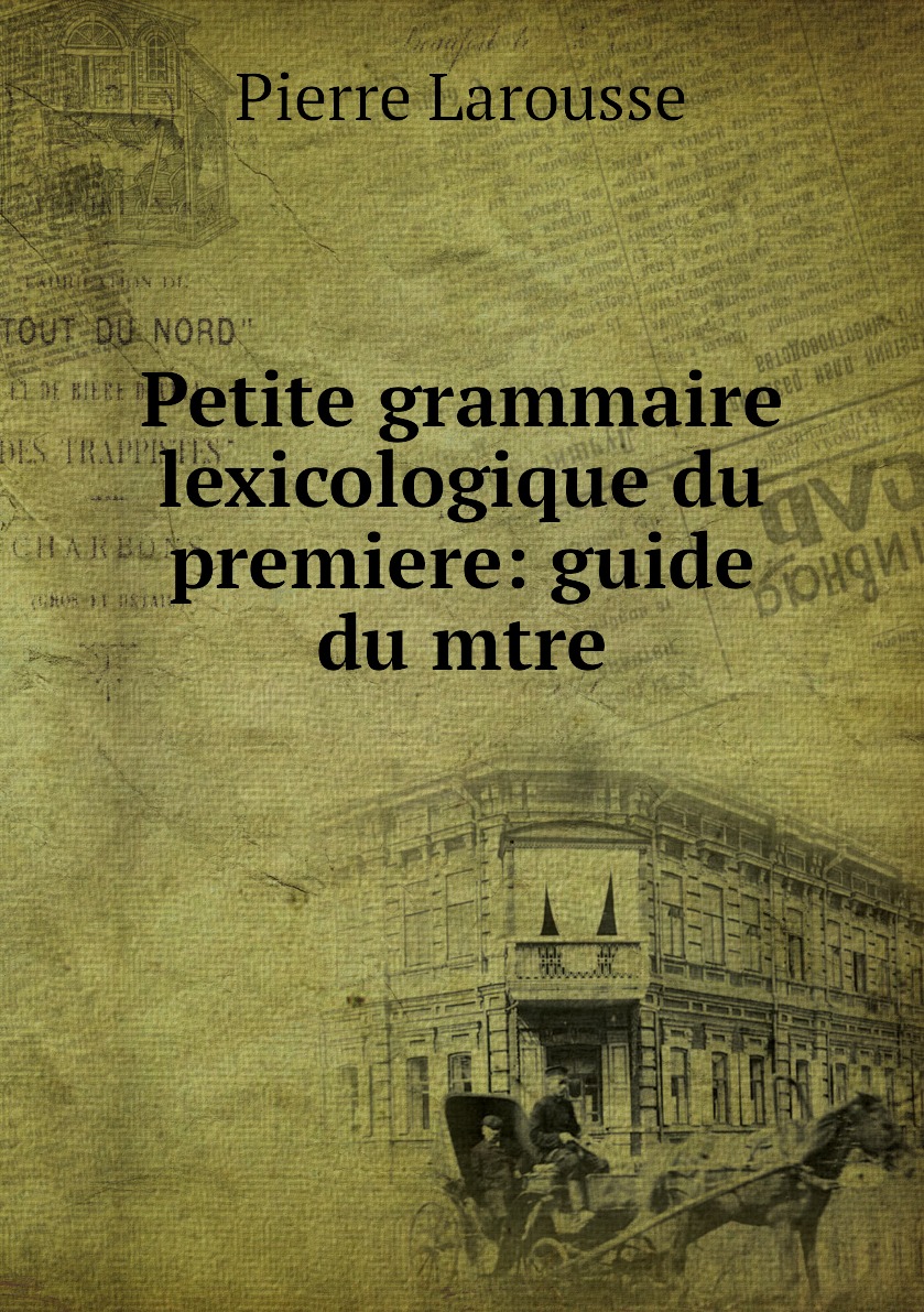 

Petite grammaire lexicologique du premiere: guide du mtre