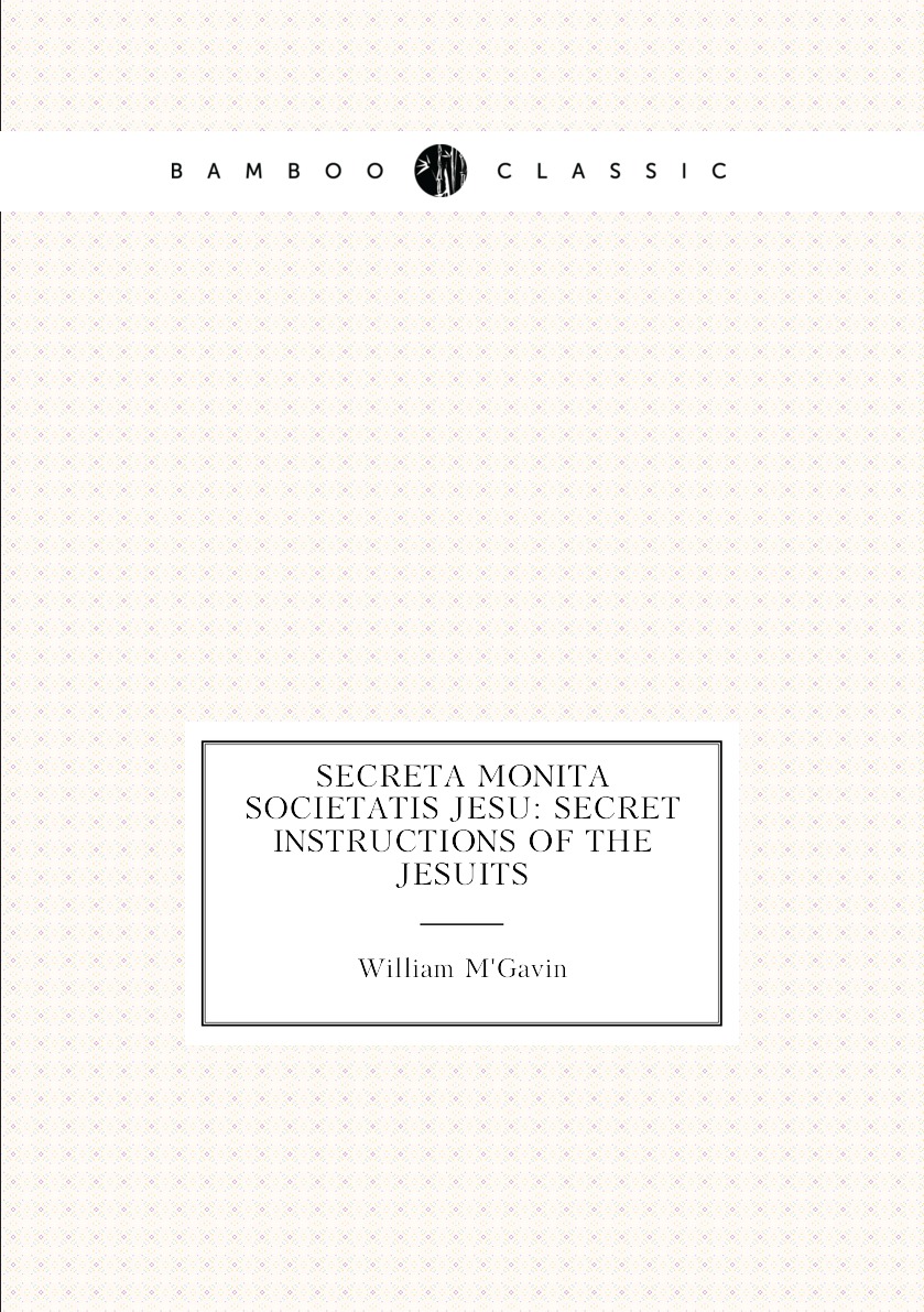 

Secreta Monita Societatis Jesu: Secret Instructions of the Jesuits