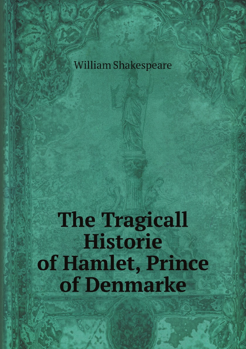 

The Tragicall Historie of Hamlet, Prince of Denmarke