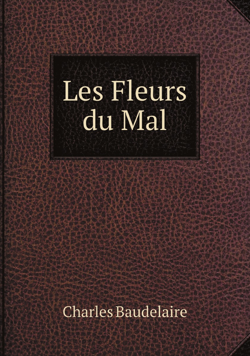 

Les fleurs du mal. Avec une etude sur la vie et les oeuvres de Baudelaire par Camille