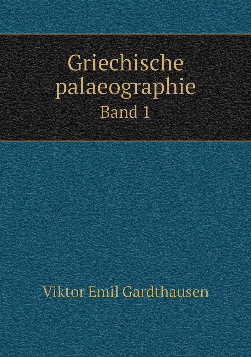 

Griechische palaeographie. Band 1