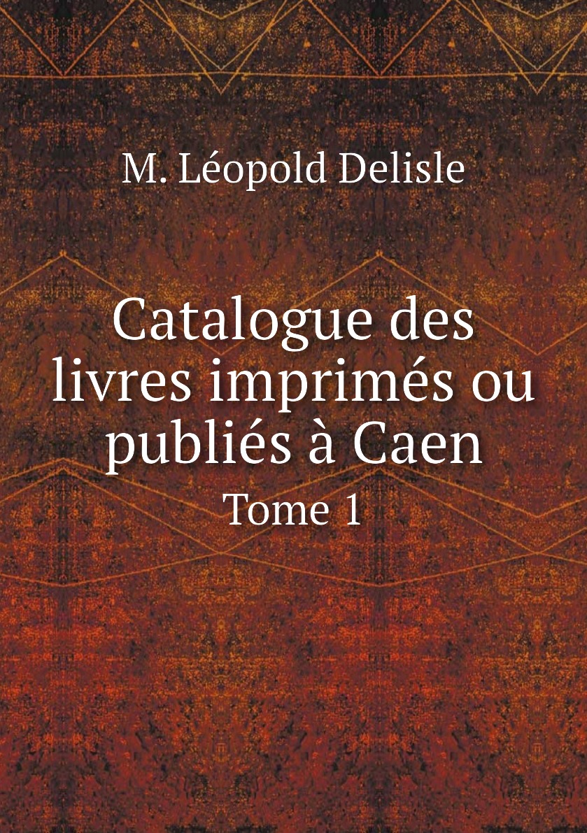

Catalogue des livres imprimes ou publies a Caen