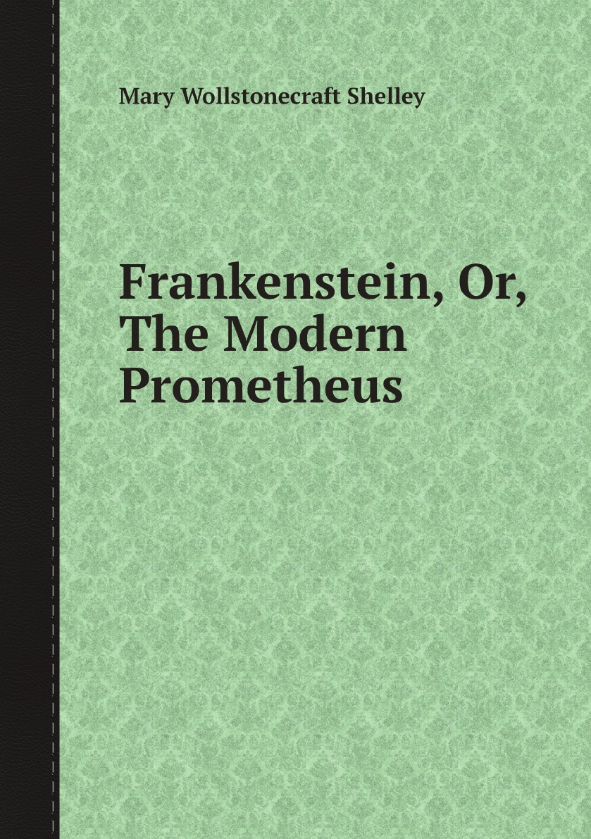 

Frankenstein, Or, The Modern Prometheus