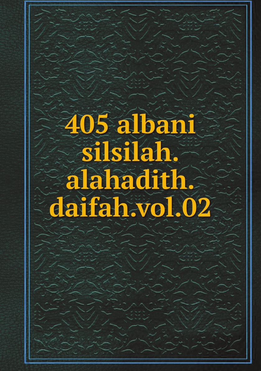 

405 albani silsilah.alahadith.daifah.vol.02