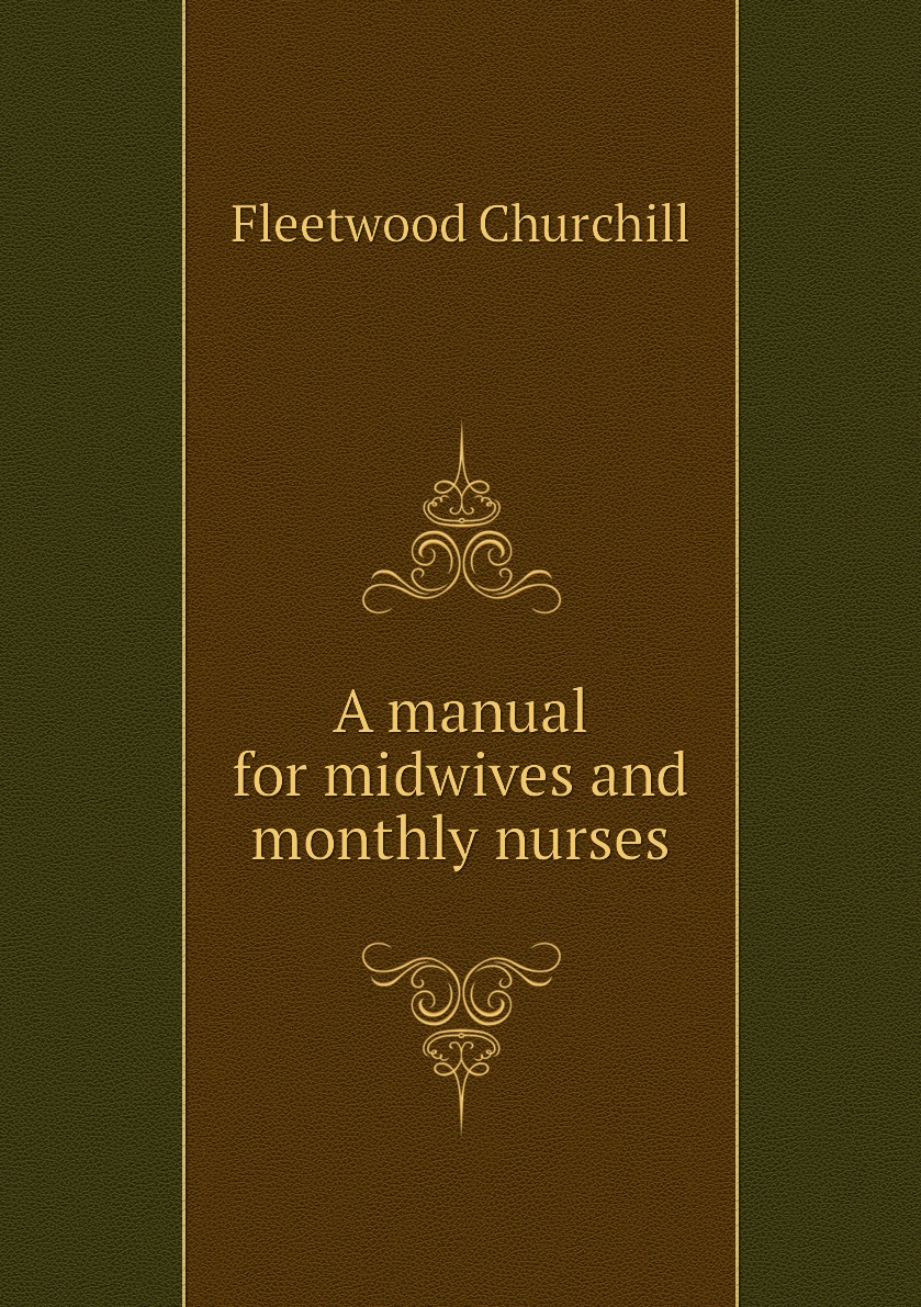 

A manual for midwives and monthly nurses