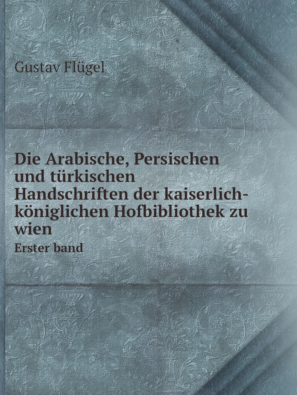 

Die Arabische, Persischen und turkischen Handschriften der kaiserlich