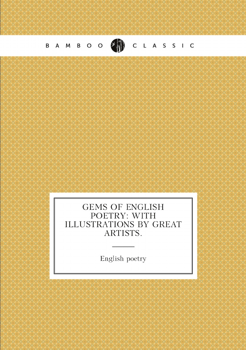 

Gems of English Poetry: With Illustrations by Great Artists.