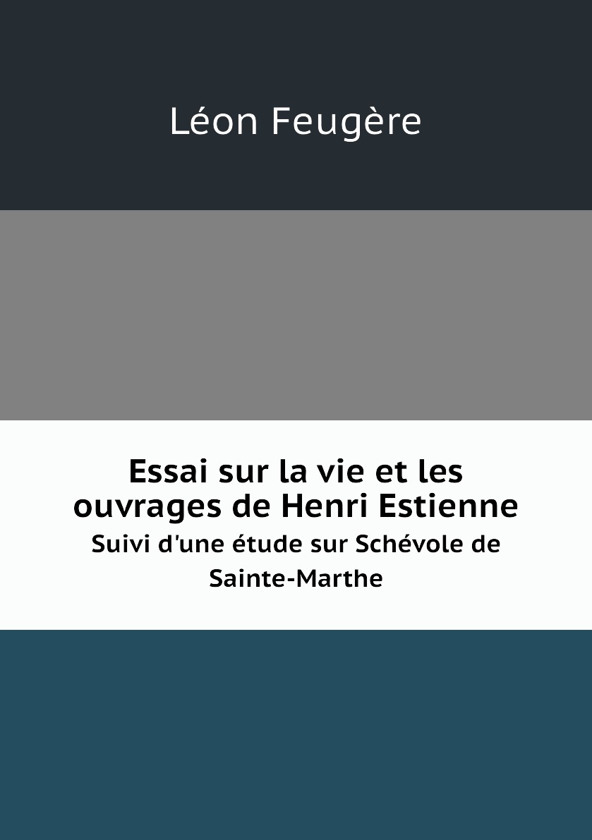 

Essai sur la vie et les ouvrages de Henri Estienne