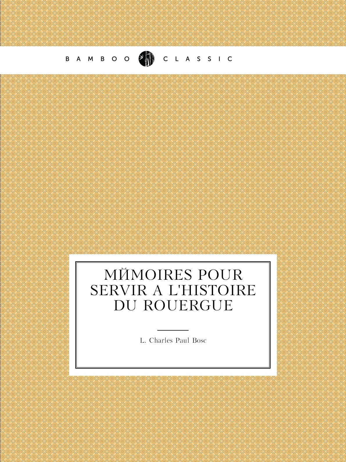 

Memoires pour servir a l'histoire du Rouergue