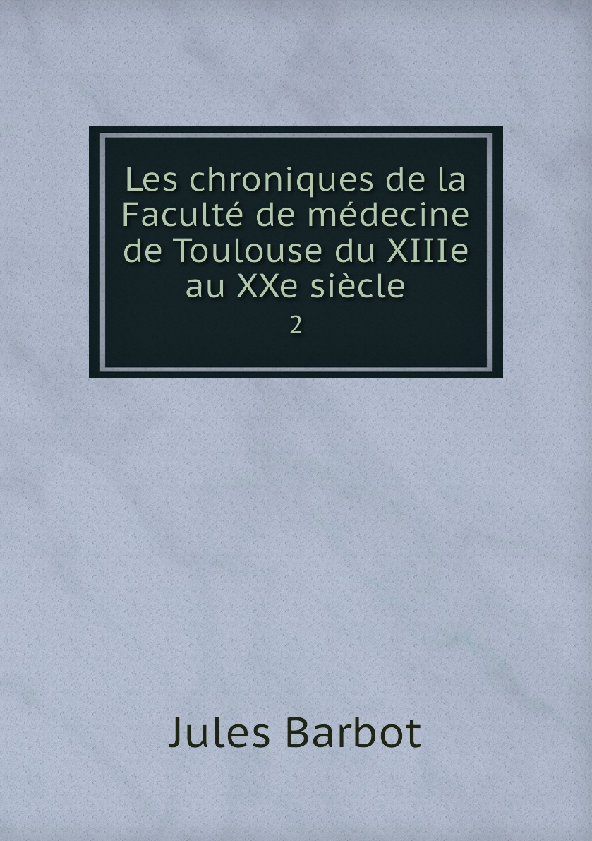 

Les chroniques de la Faculte de medecine de Toulouse du XIIIe au XXe siecle