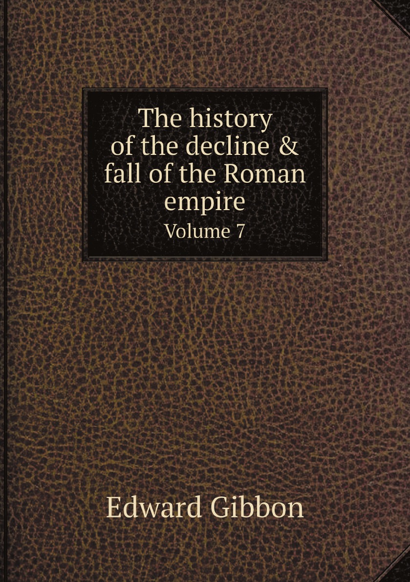 

The history of the decline & fall of the Roman empire