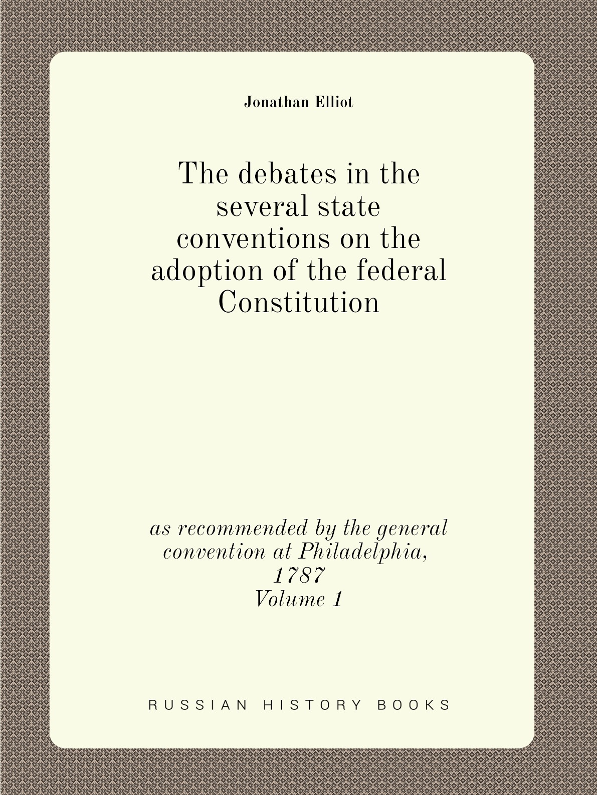 

The debates in the several state conventions on the adoption of the federal Constitution